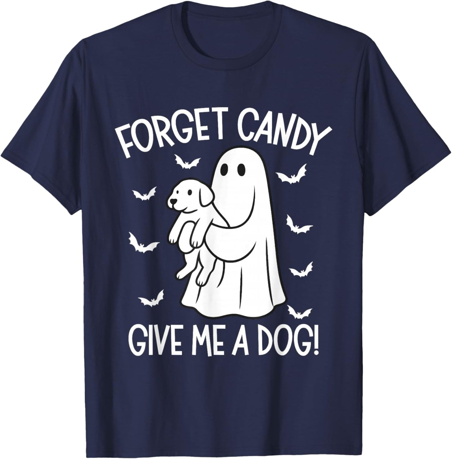 Forget Candy Give Me a Dog Halloween Ghost Funny Puppy T-Shirt - T-Shirt | Navy