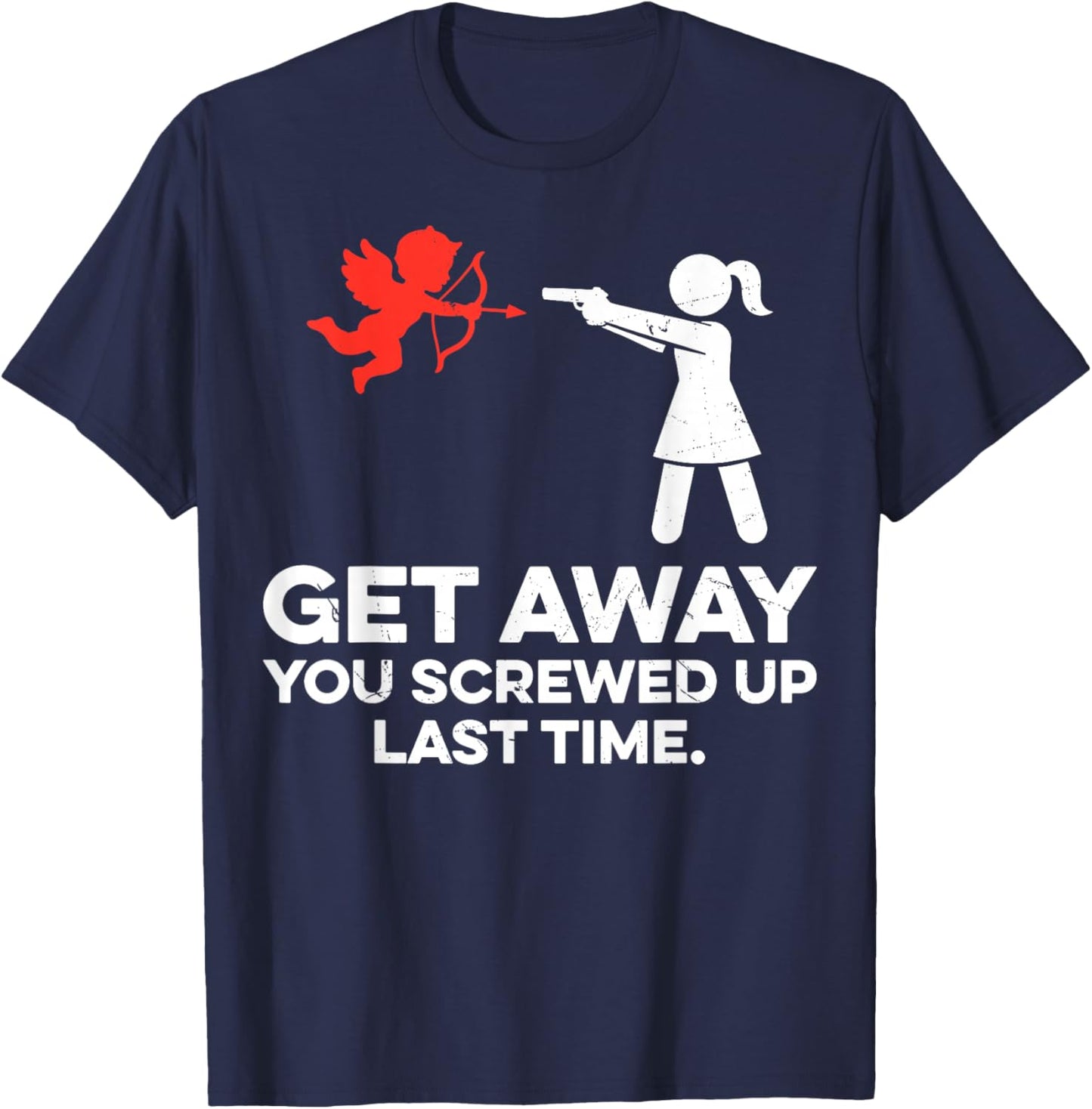 Get Away You Screwed Up Last Time Couple Valentine's Day T-Shirt - T-Shirt | Navy