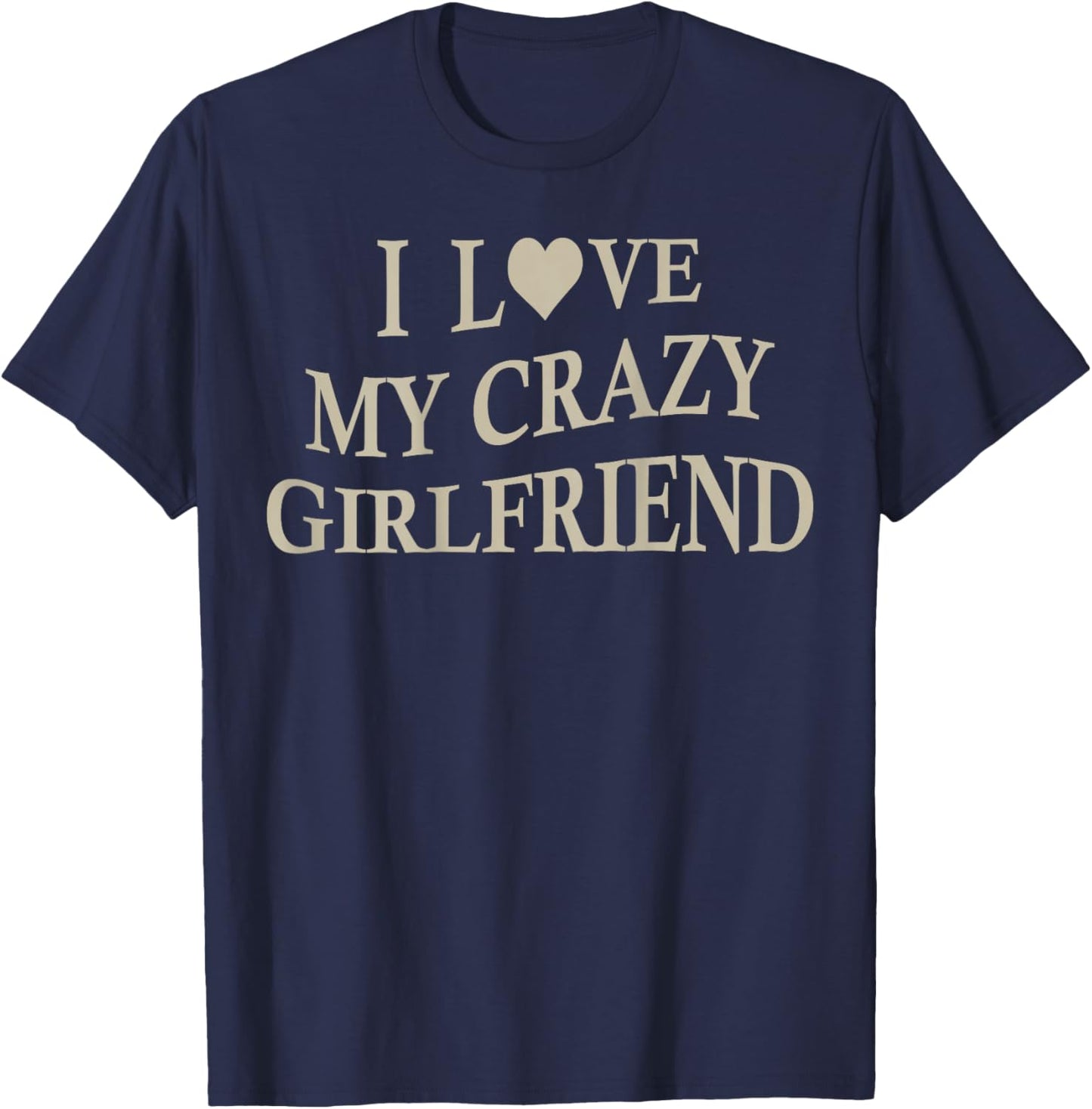 I Love My Crazy Girlfriend Funny Boyfriend On Back T-Shirt - T-Shirt | Navy