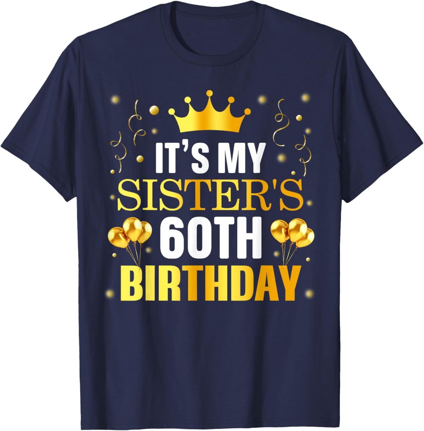 It's My Sister's 60th Birthday Happy Birthday 60 Years Old T-Shirt - T-Shirt | Navy