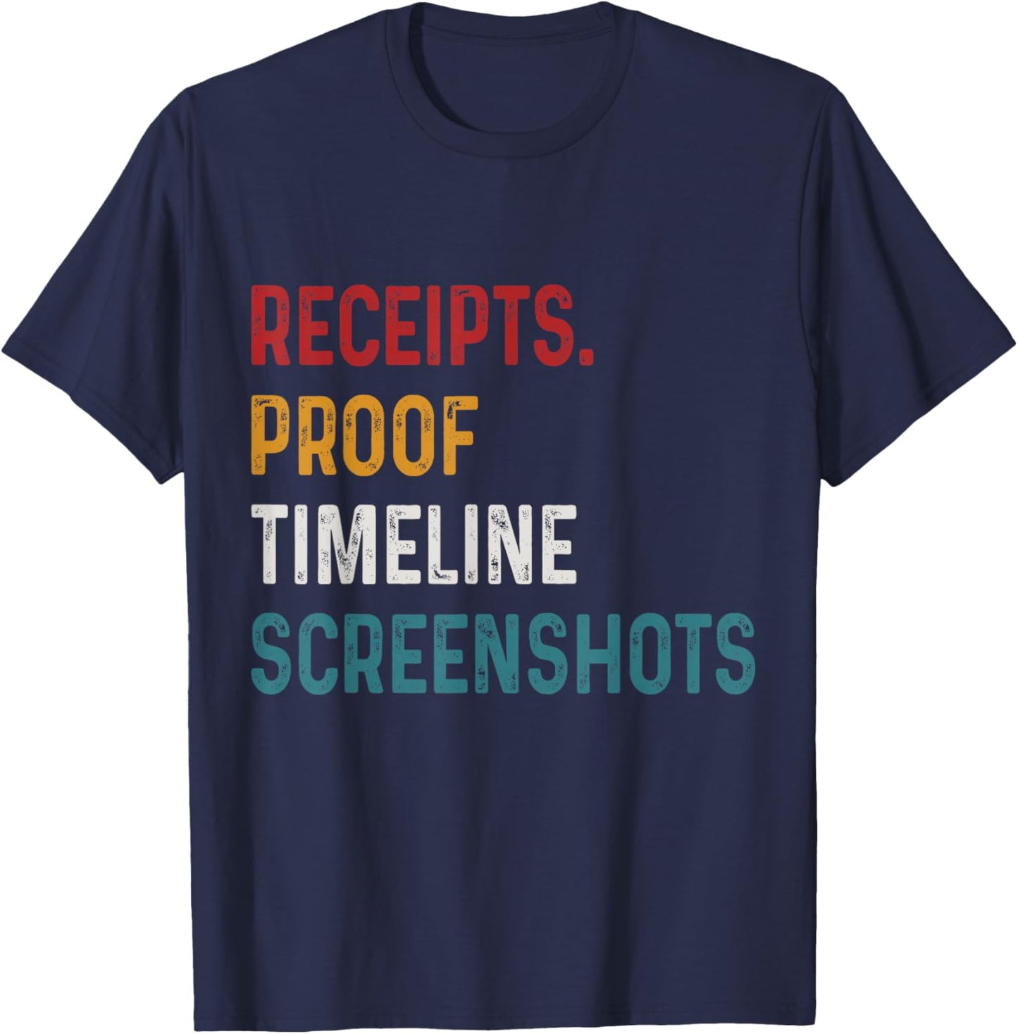 Receipts Proof Timeline Screenshots Funny Housewives Humor T-Shirt - T-Shirt | Navy