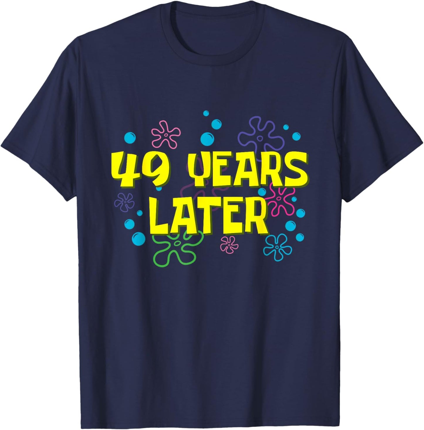 49th Birthday 49 Years Later 49 Years Old Bday T-Shirt - T-Shirt | Navy