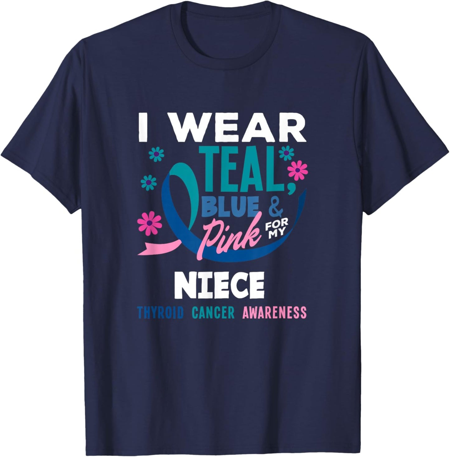 I Wear Teal, Blue & Pink for My Niece Thyroid Cancer T-Shirt - T-Shirt | Navy