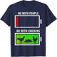 Me with People vs. with Chicken Funny Chicken Lover Farmer T-Shirt - T-Shirt | Navy