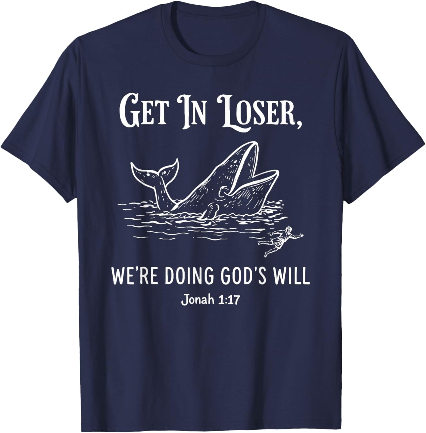 Get in Loser We're Doing God's Will Funny Christian Bible T-Shirt - T-Shirt | Navy