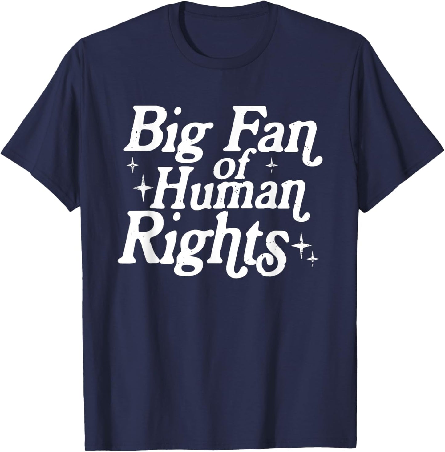 Big Fan of Human Rights Equality Social Justice Men Women T-Shirt - T-Shirt | Navy
