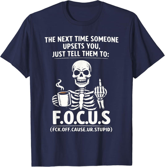 Sarcastic Skeleton Coffee F.O.C.U.S Funny Dark Humor Meme T-Shirt - T-Shirt | Navy