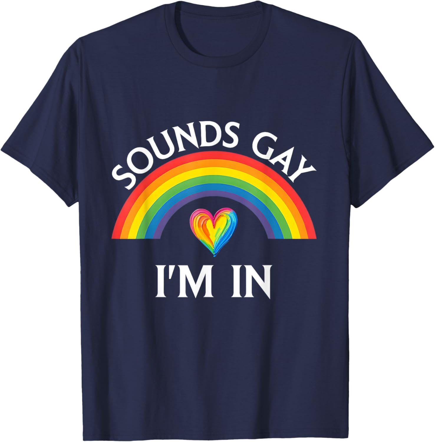 Sounds Gay I'm in Pride LGBTQ Rainbow Funny Men Women T-Shirt - T-Shirt | Navy