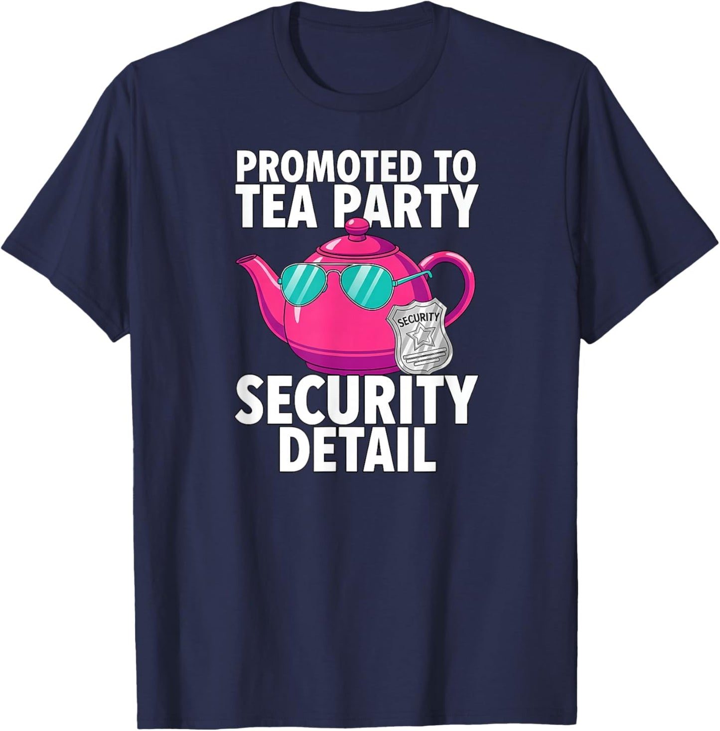 Promoted to Tea Party Security Detail Funny Dad T-Shirt - T-Shirt | Navy