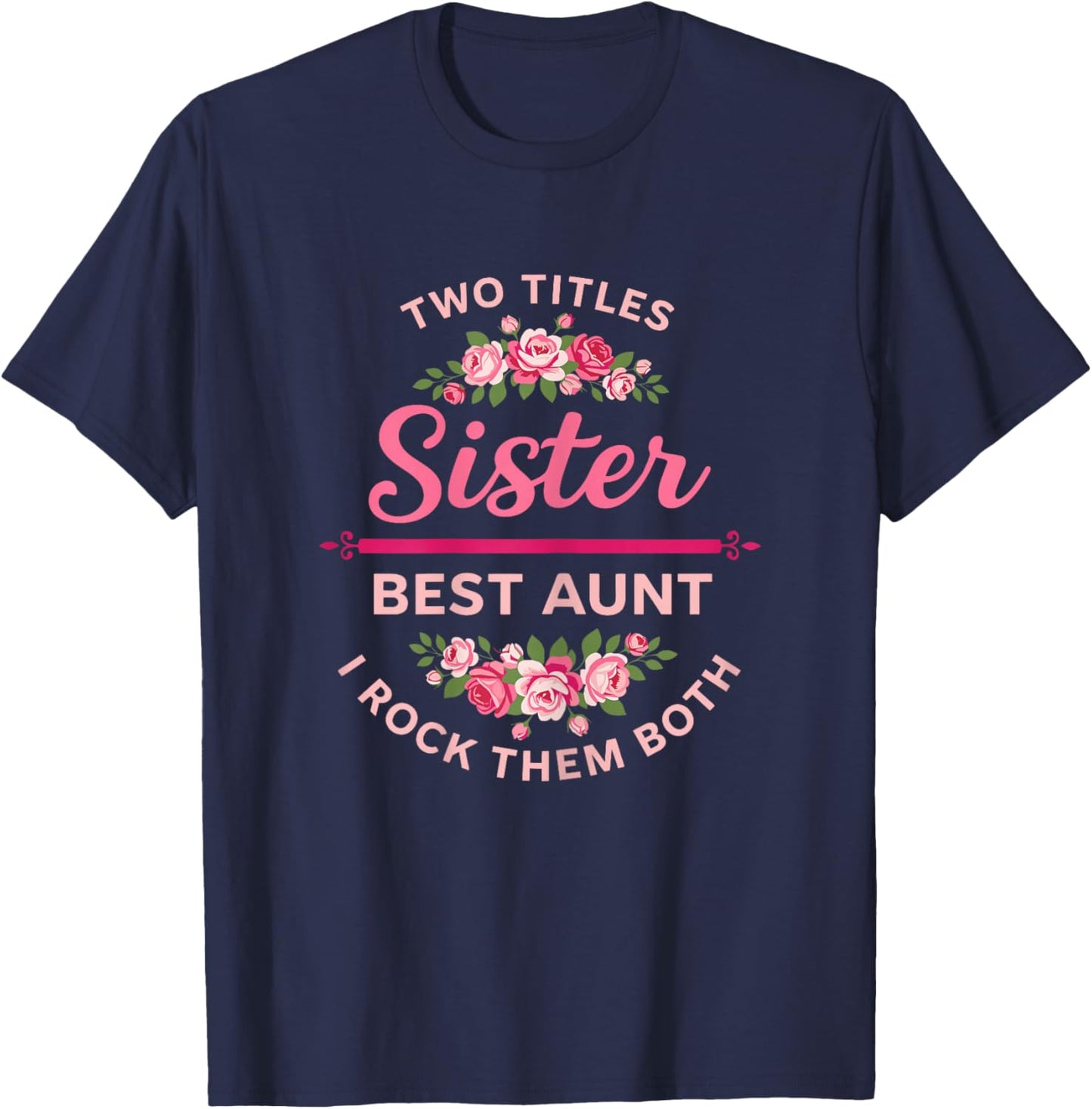 Two Titles Sister Best Aunt I Rock Them Both Floral Rose T-Shirt - T-Shirt | Navy