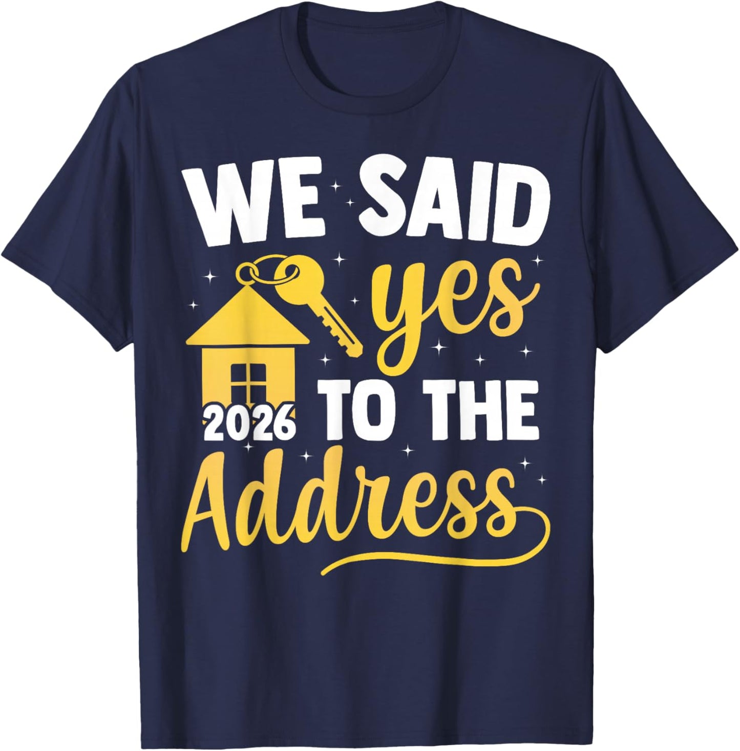 We Said Yes to The Address 2026 New Homeowner Housewarming T-Shirt - T-Shirt | Navy