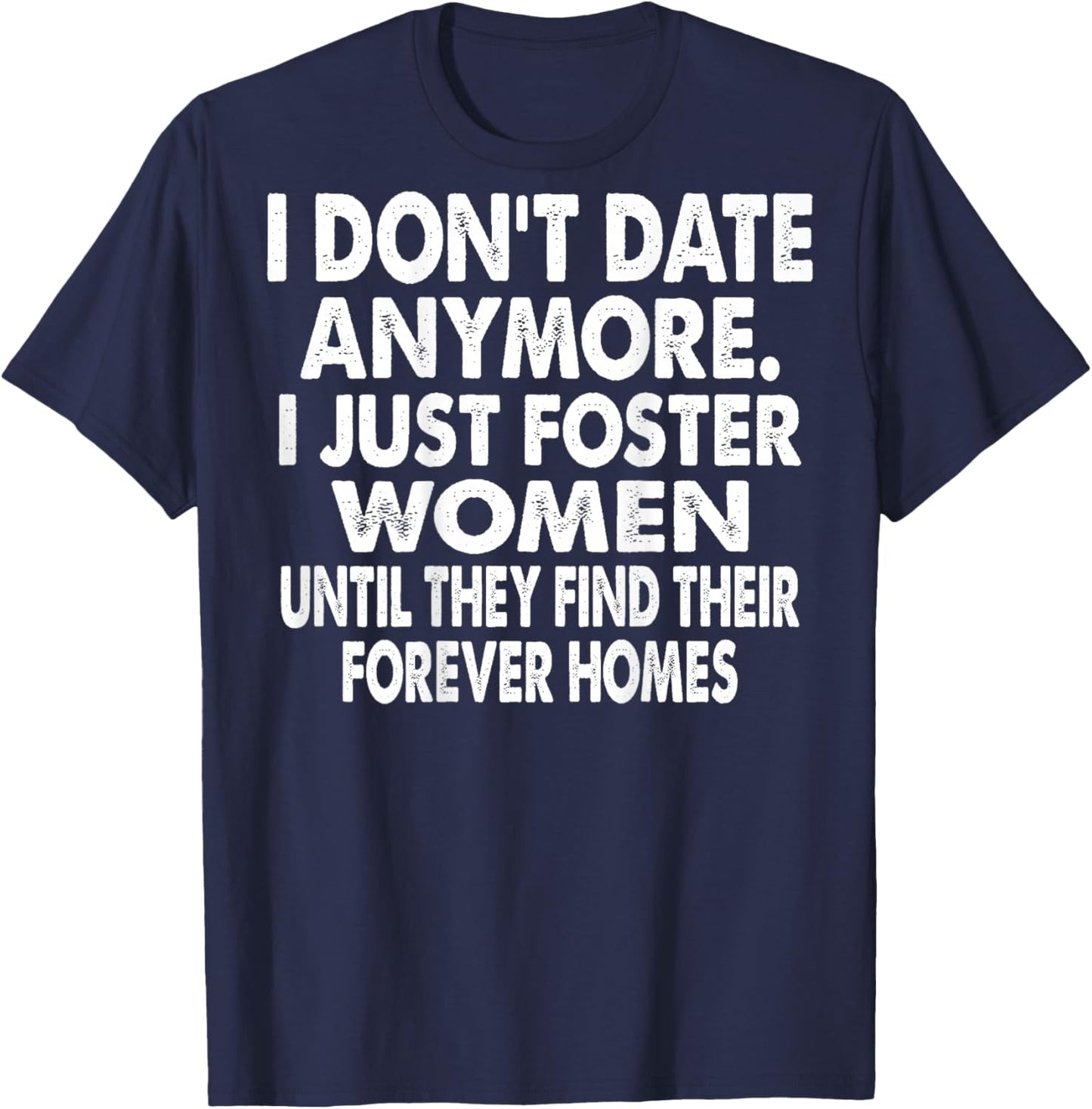I Don't Date Anymore I Just Foster Women (on Back) T-Shirt - T-Shirt | Navy
