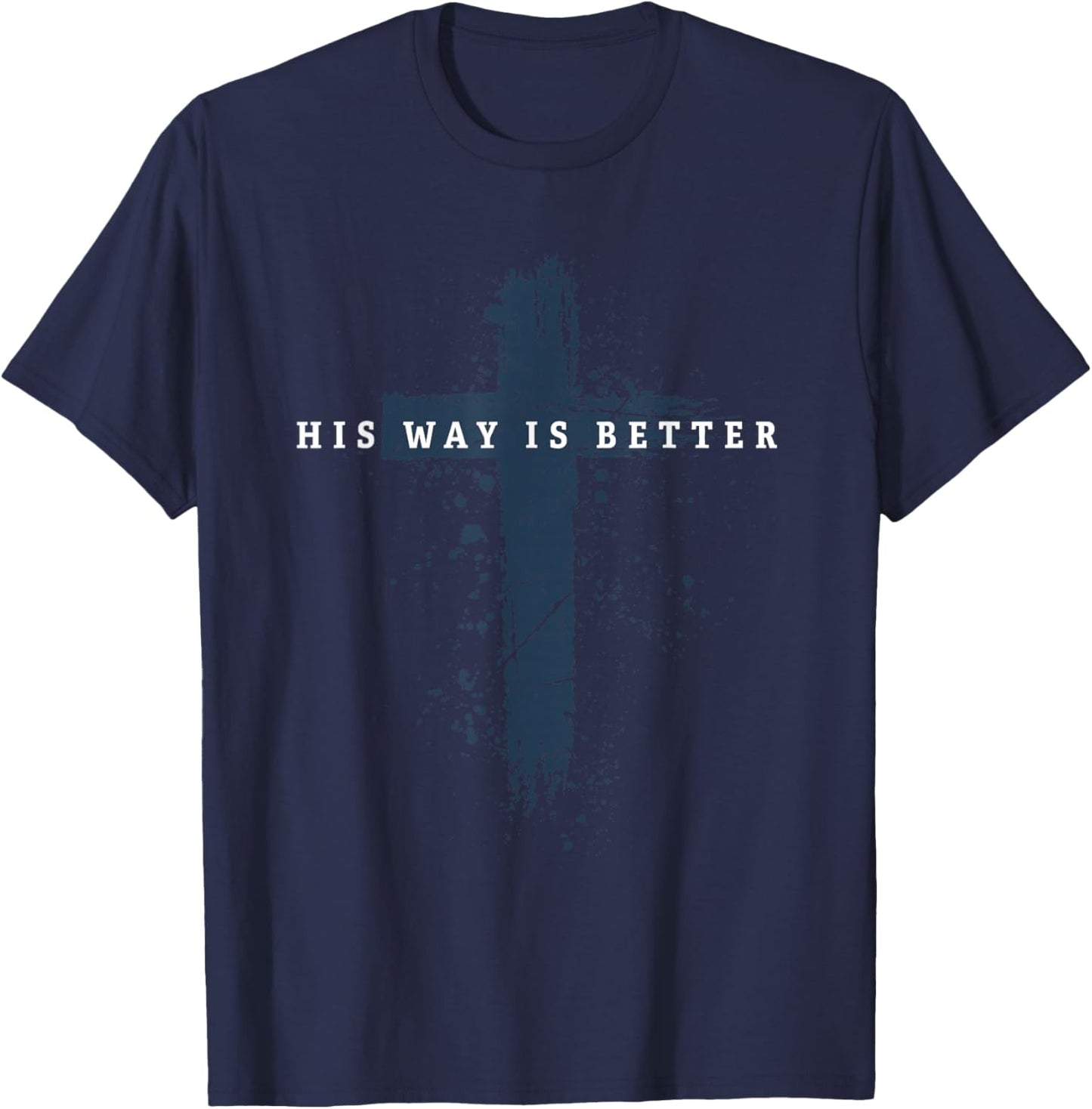 His Way is Better Christian Cross Faith Quote T-Shirt - T-Shirt | Navy