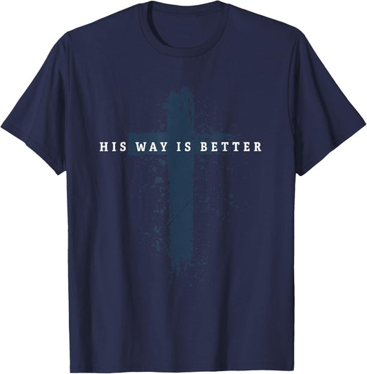 His Way is Better Christian Cross Faith Quote T-Shirt - T-Shirt | Navy