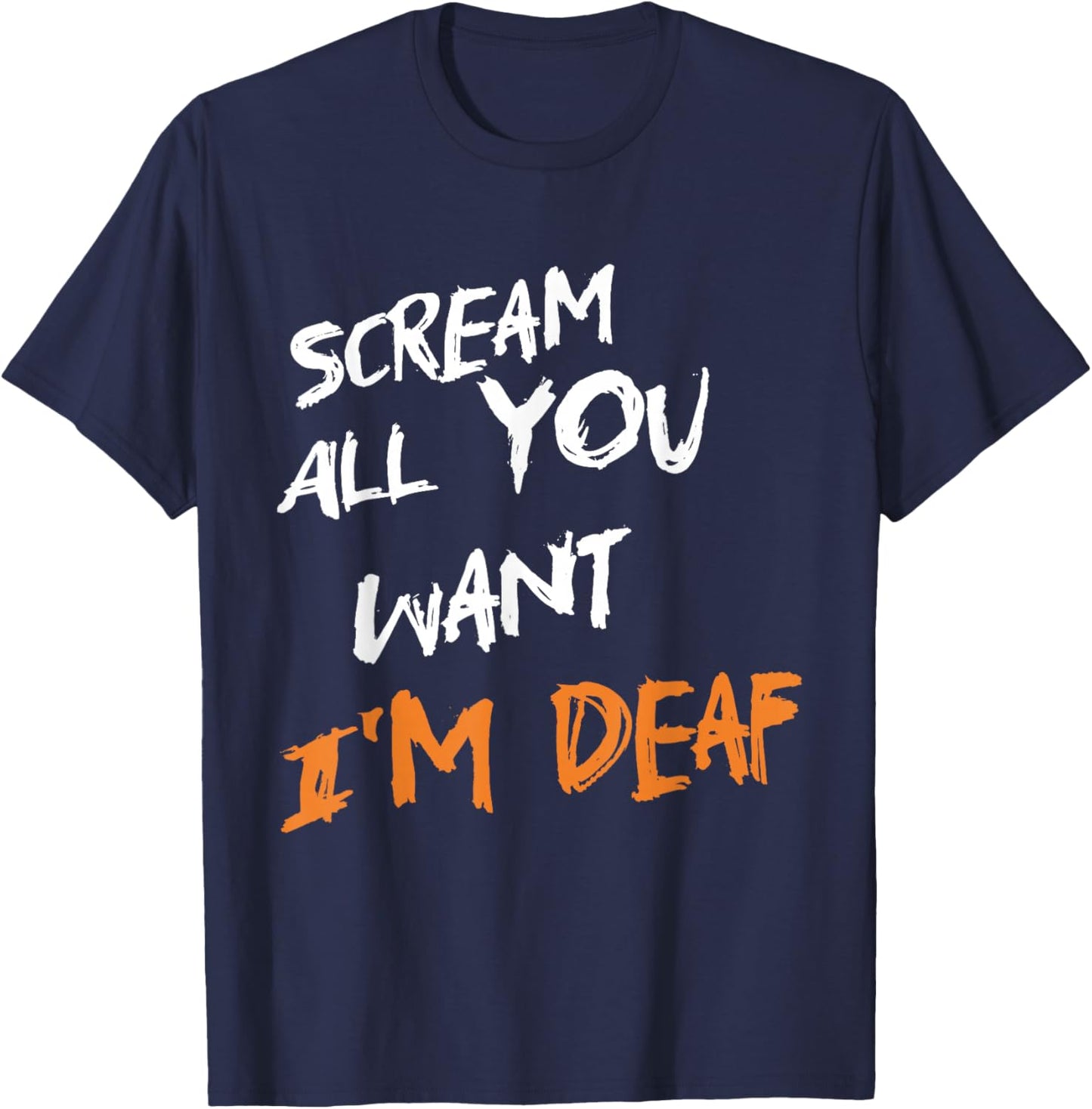 Scream All You Want I'm Deaf Funny Scary Spooky Halloween T-Shirt - T-Shirt | Navy