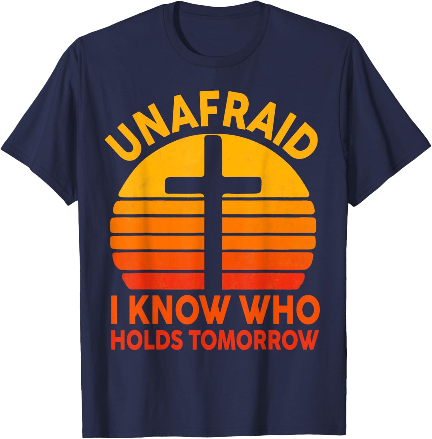 Unafraid I Know Who Holds Tomorrow Cross Christian Vintage T-Shirt - T-Shirt | Navy