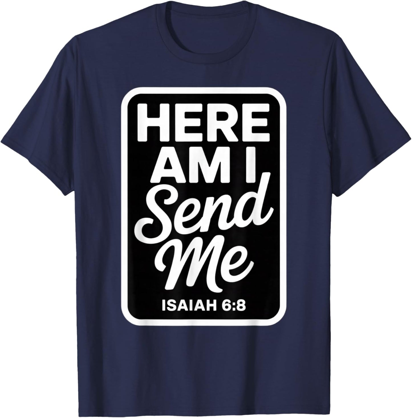 Here Am I Send Me Isaiah 6 8 Missionary Scripture T-Shirt - T-Shirt | Navy