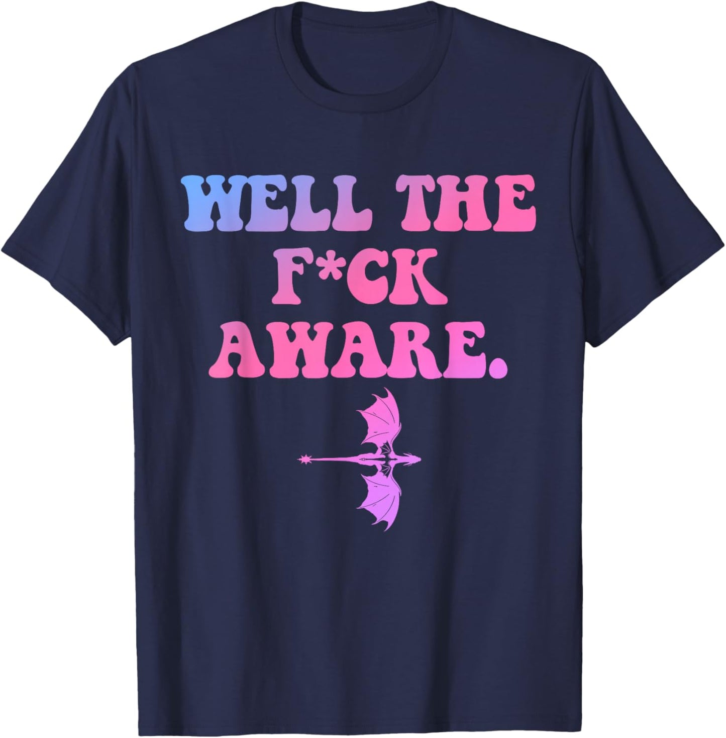 Well The FCK Aware, Cool Quote T-Shirt - T-Shirt | Navy
