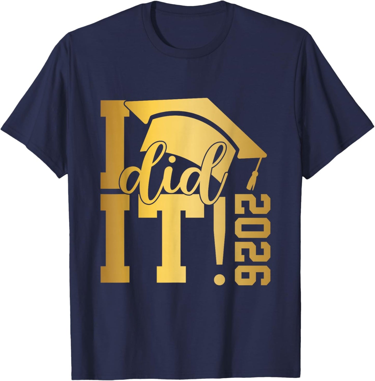 I Did It Graduation 2026 Graduate Class of 2026 Senior 26 T-Shirt - T-Shirt | Navy