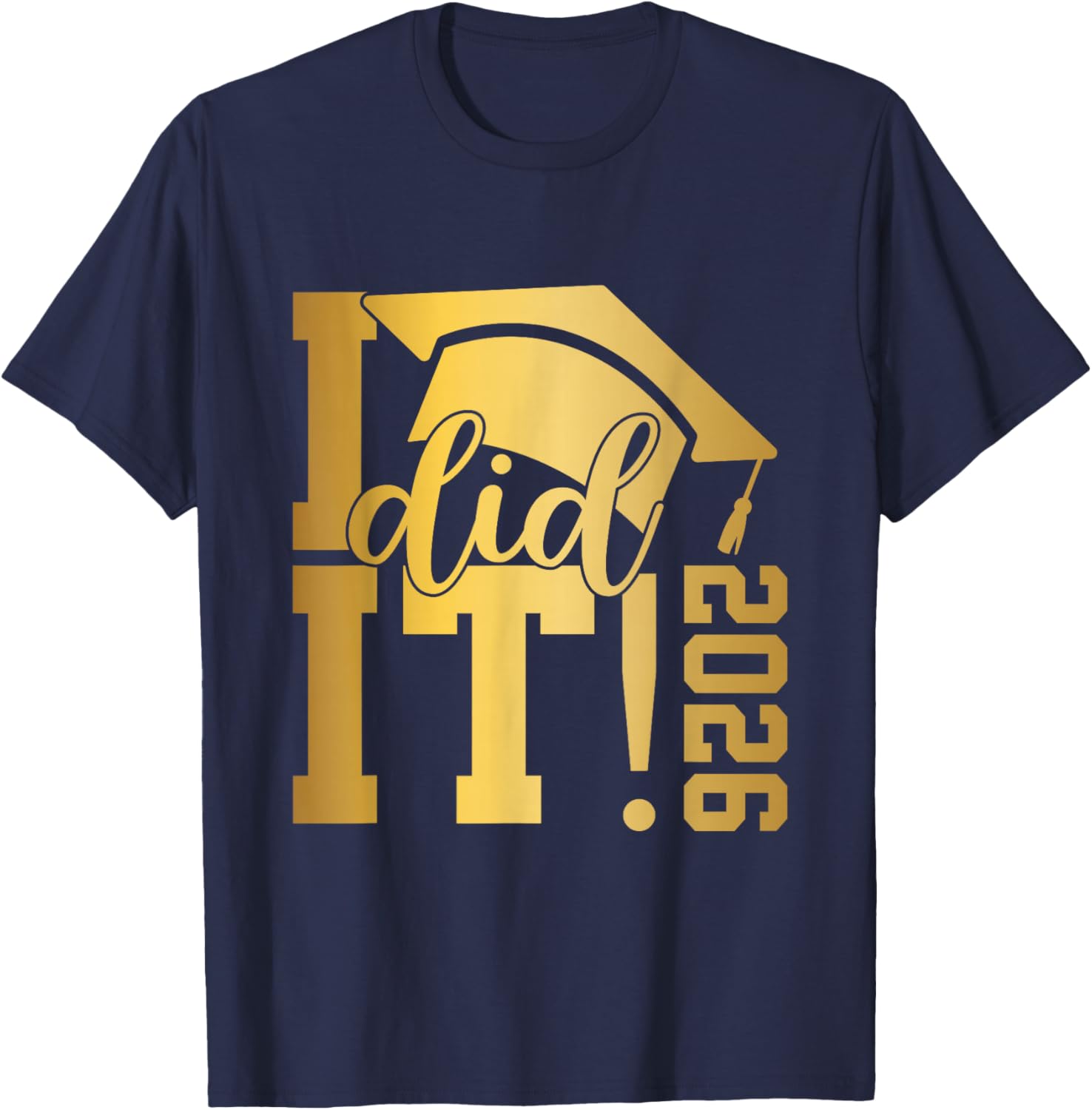 I Did It Graduation 2026 Graduate Class of 2026 Senior 26 T-Shirt - T-Shirt | Navy