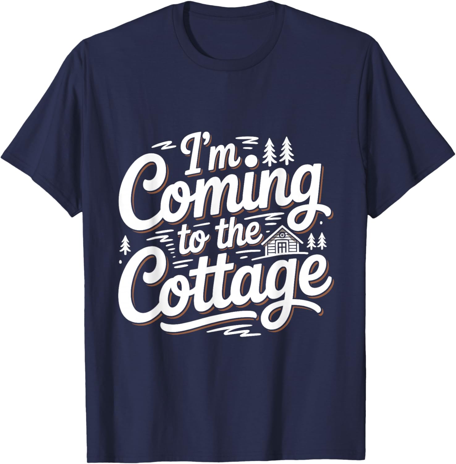 I'm Coming to The Cottage Funny Lake Cabin Camping Lovers T-Shirt - T-Shirt | Navy