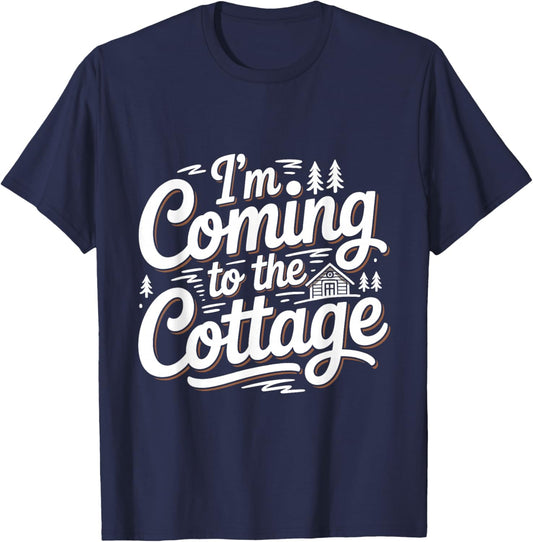 I'm Coming to The Cottage Funny Lake Cabin Camping Lovers T-Shirt - T-Shirt | Navy