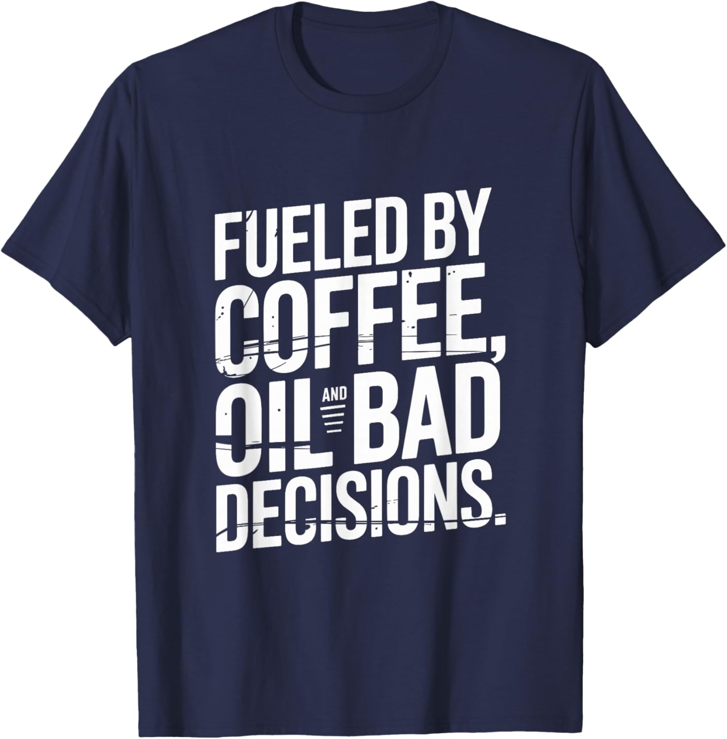 Fueled by Coffee Oil and Bad Decisions Mechanic Car T-Shirt - T-Shirt | Navy