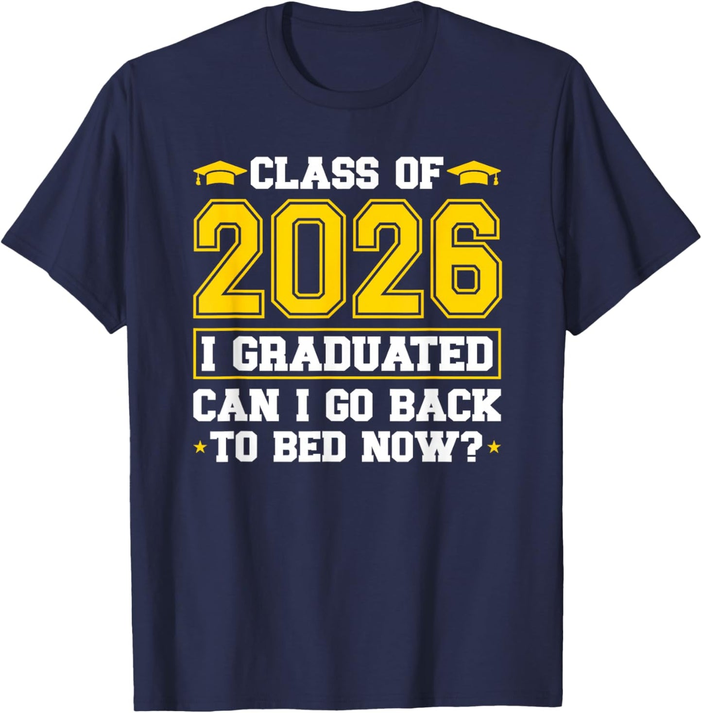 I Graduated Can I Go Back to Bed Now Grad Class of 2026 T-Shirt - T-Shirt | Navy