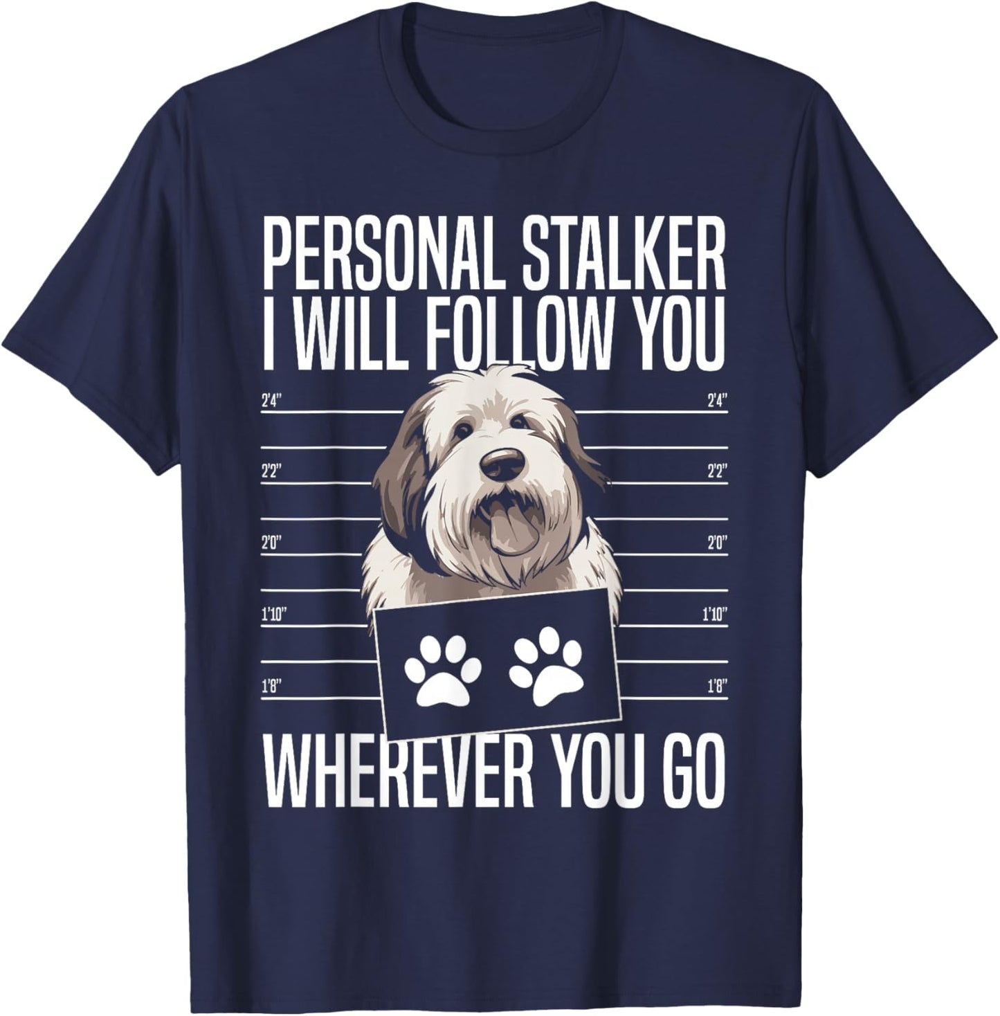 Personal Stalker I Will Follow You Old English Sheepdog T-Shirt - T-Shirt | Navy