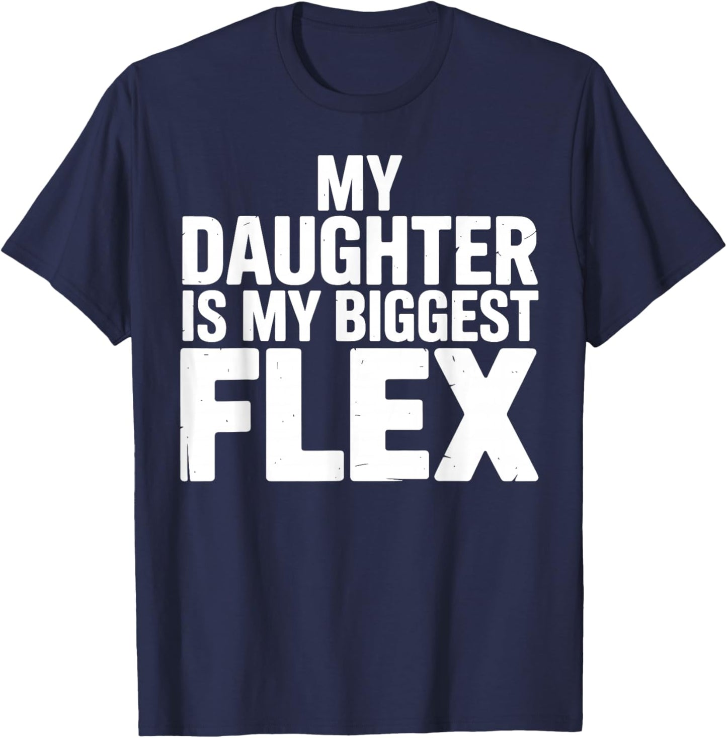 My Daughter is Biggest Flex Men Funny Fathers Day Dad T-Shirt - T-Shirt | Navy