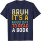 Bruh Its A Good Day to Read A Book Cool Reading Teacher Kids T-Shirt - T-Shirt | Navy