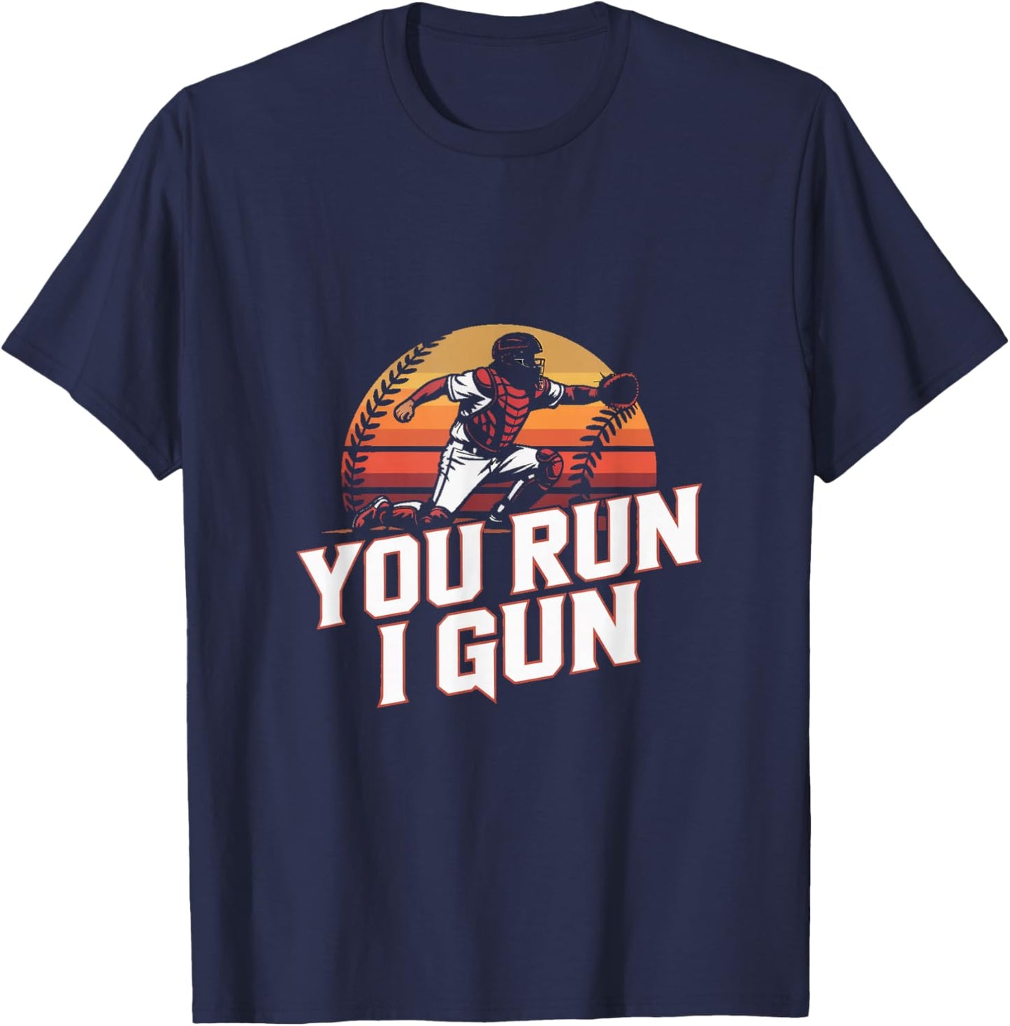 You Run I Gun Baseball Catcher Softball Player T-Shirt - T-Shirt | Navy