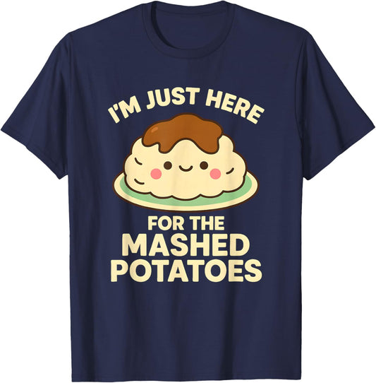 I'm Just Here for The Mashed Potatoes, Funny Thanksgiving T-Shirt - T-Shirt | Navy