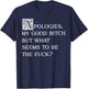 Apologies My Good Bitch Funny Sarcastic Elegant Fancy Quote T-Shirt - T-Shirt | Navy