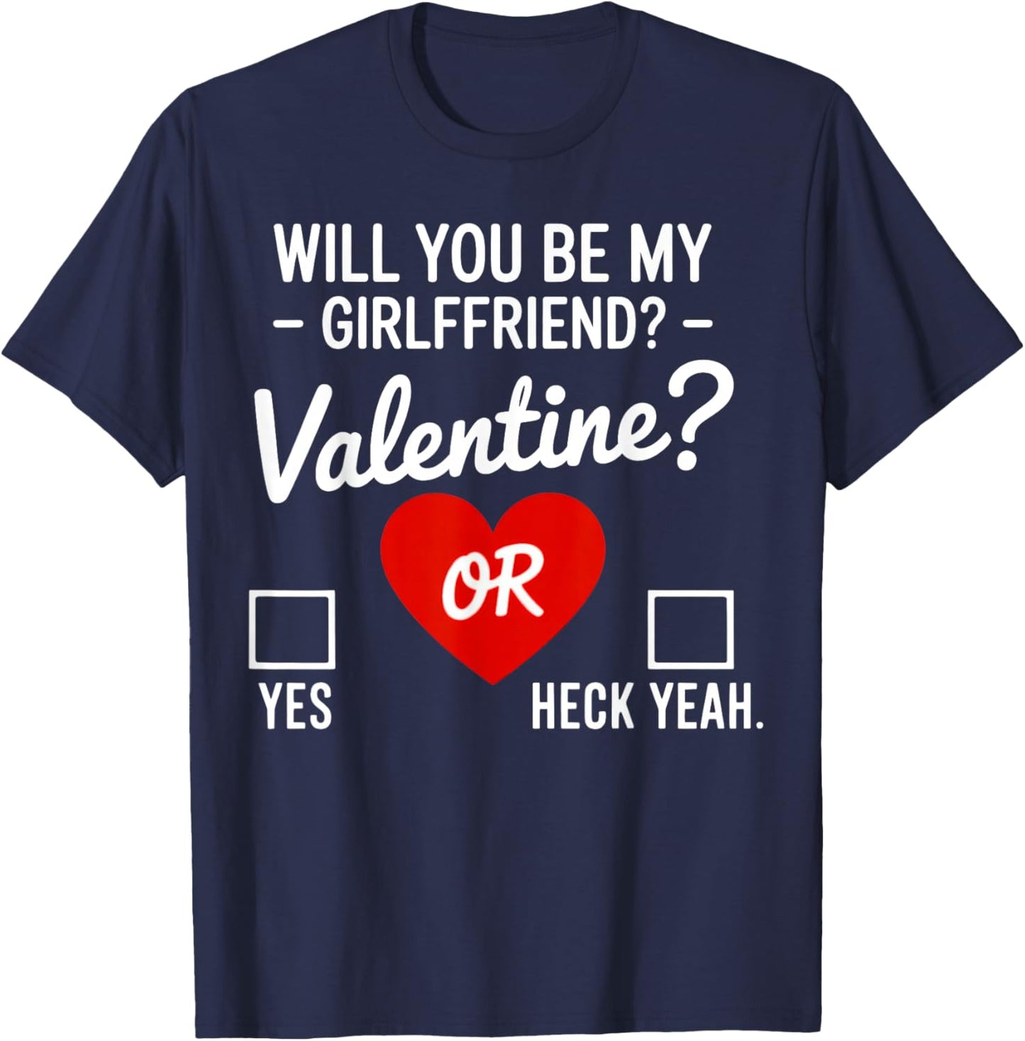 Will You be My Valentine, yes or Heck Yeah T-Shirt - T-Shirt | Navy