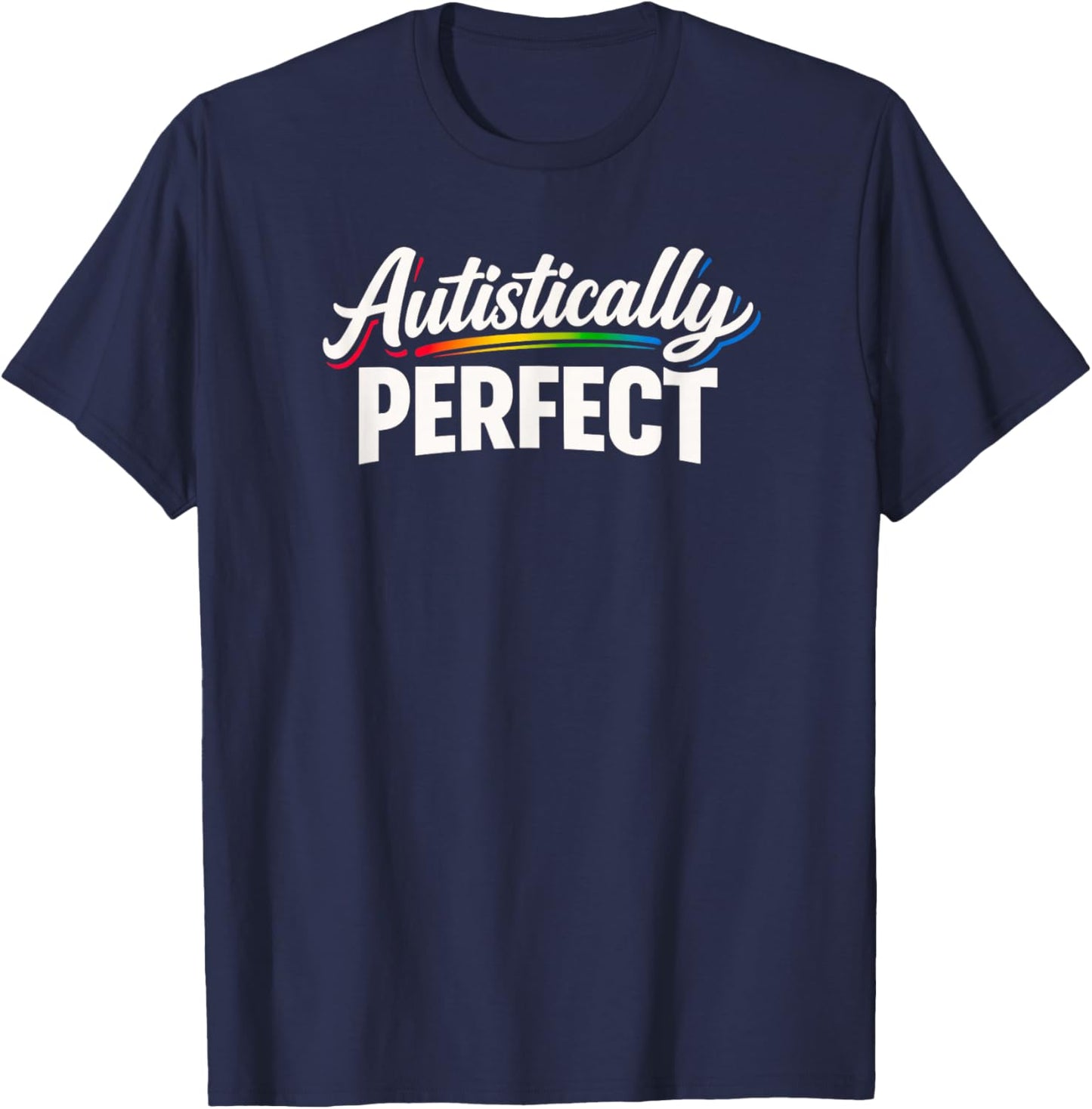 Autistically Perfect - Powerful Autism Acceptance Awareness T-Shirt - T-Shirt | Navy