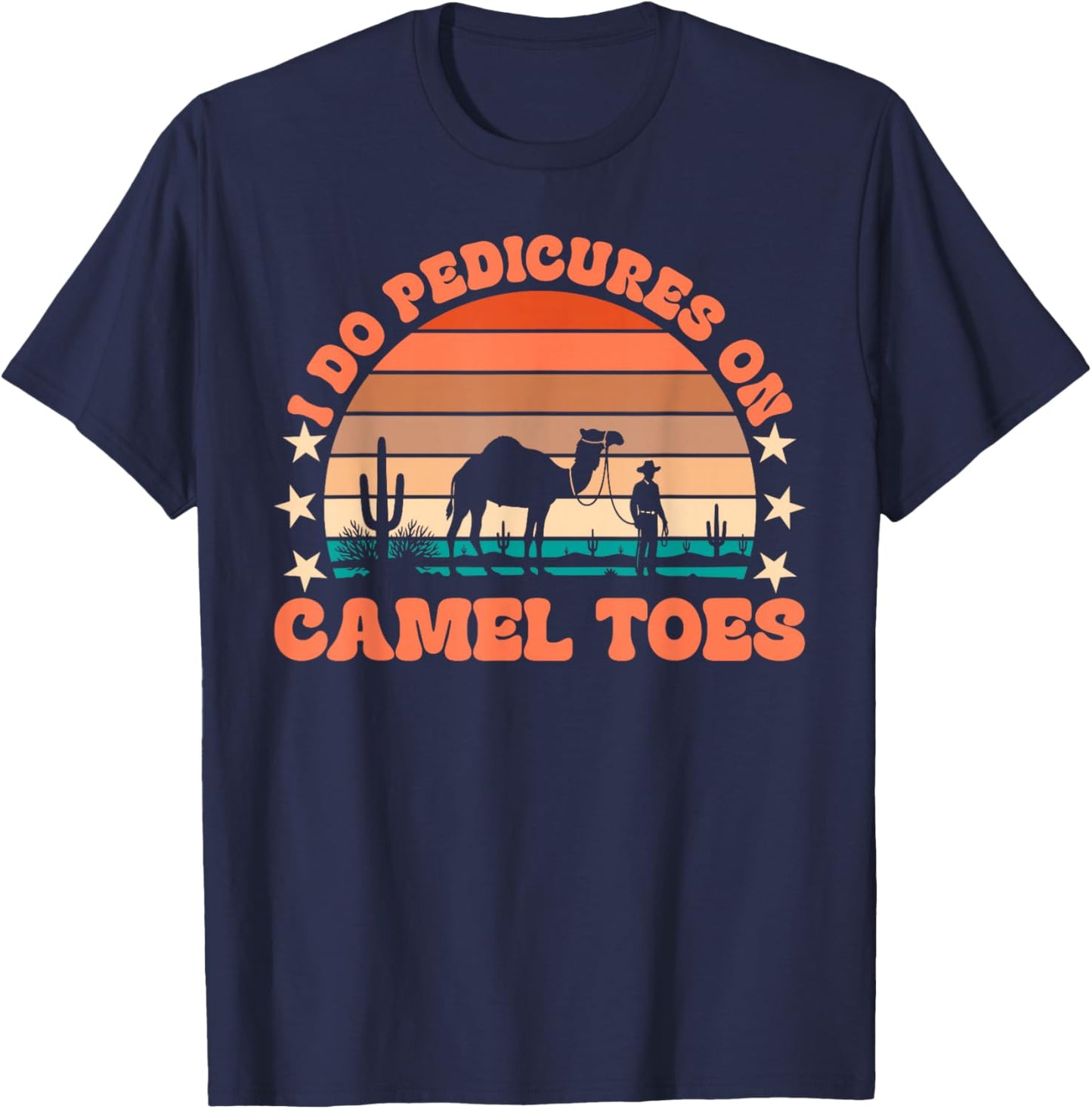 I Do Pedicures On Camel Toes Funny Embarrassing Adult Humor T-Shirt - T-Shirt | Navy
