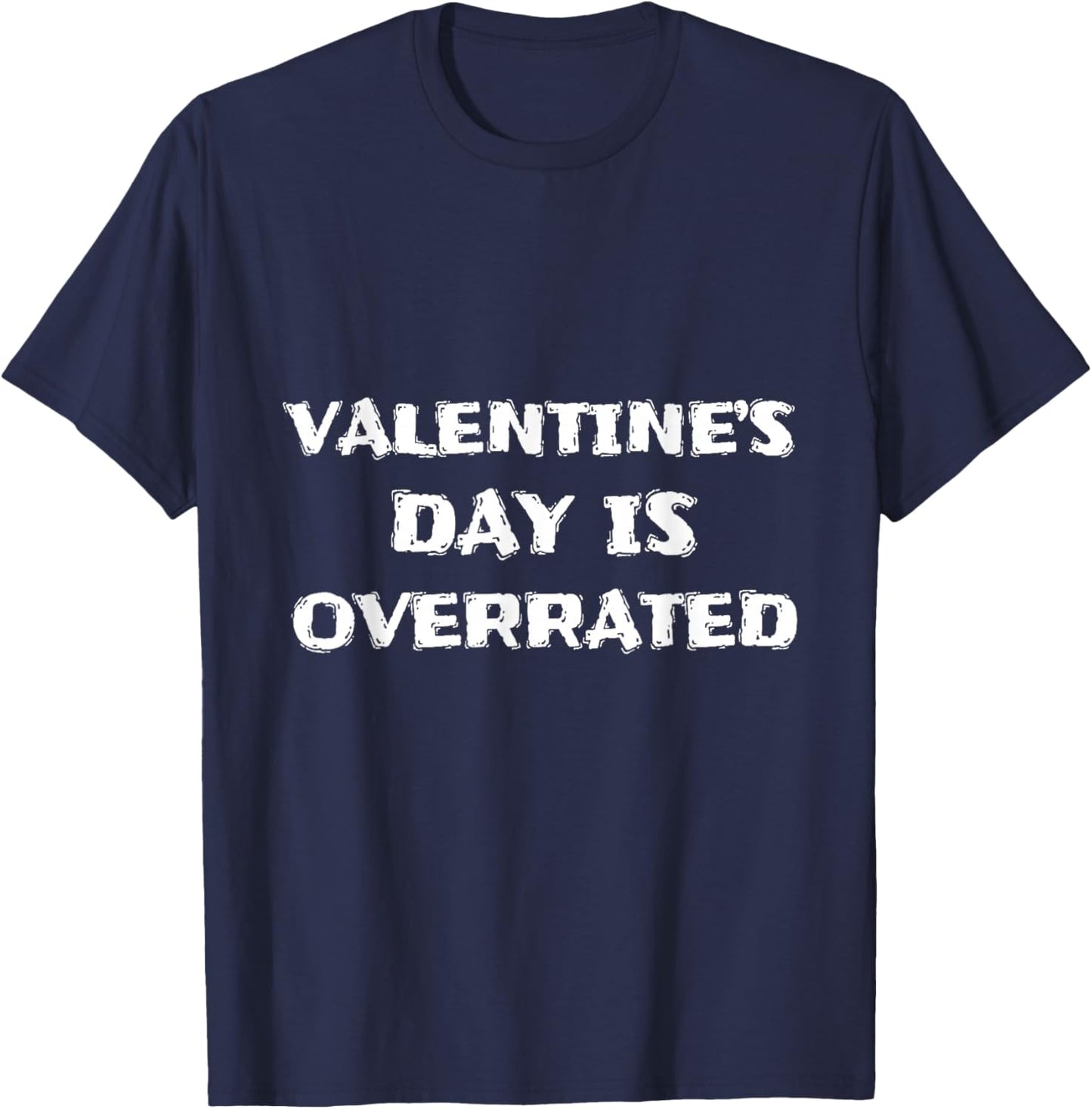 Valentine’s Day is Overrated Funny Sarcastic Design T-Shirt - T-Shirt | Navy
