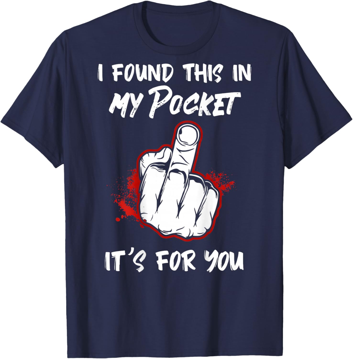 I Found This in My Pocket its for You Funny Art T-Shirt - T-Shirt | Navy