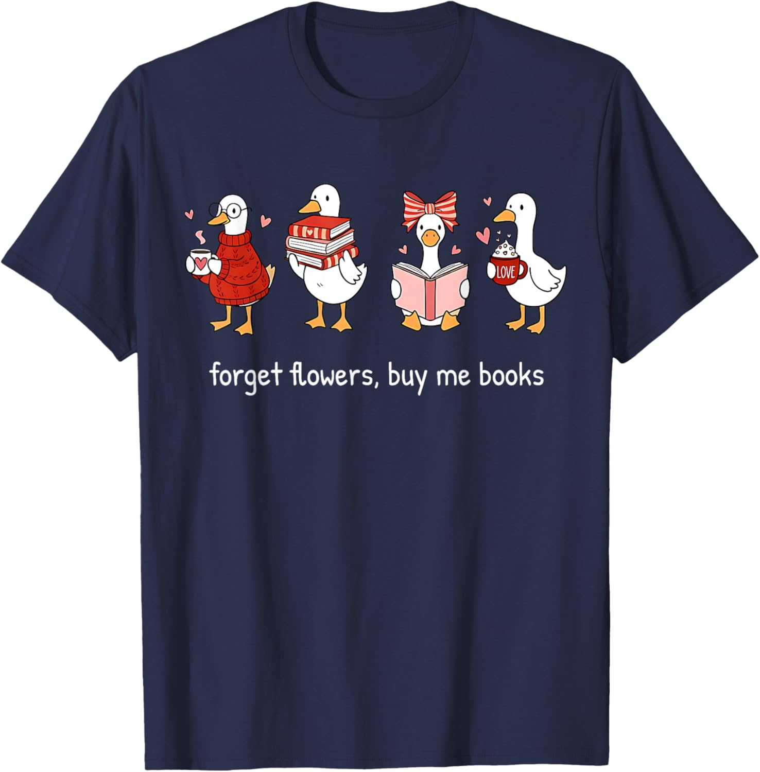 Valentine Goose Forget Flowers Buy Me Books Bookish Quote T-Shirt - T-Shirt | Navy