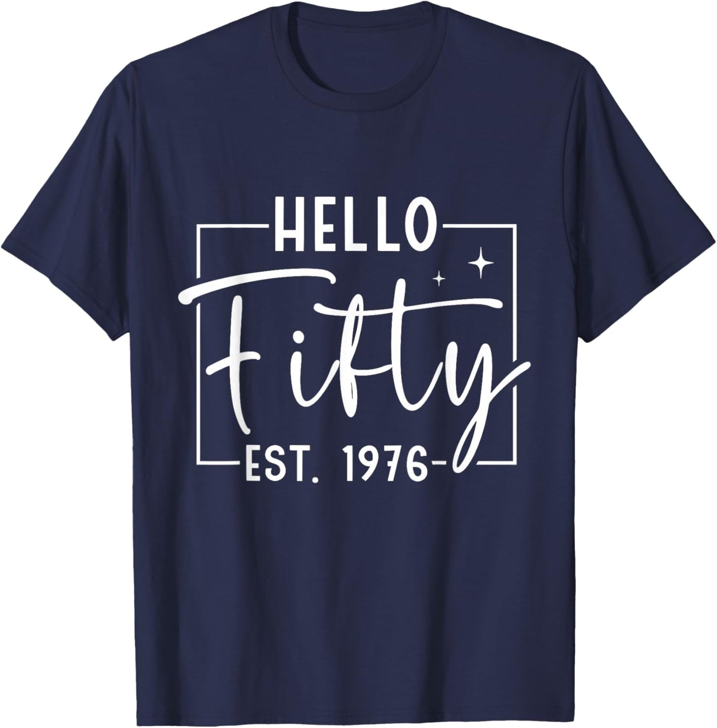 Hello Fifty Est 1976 50 Years Old 50th Birthday T-Shirt - T-Shirt | Navy