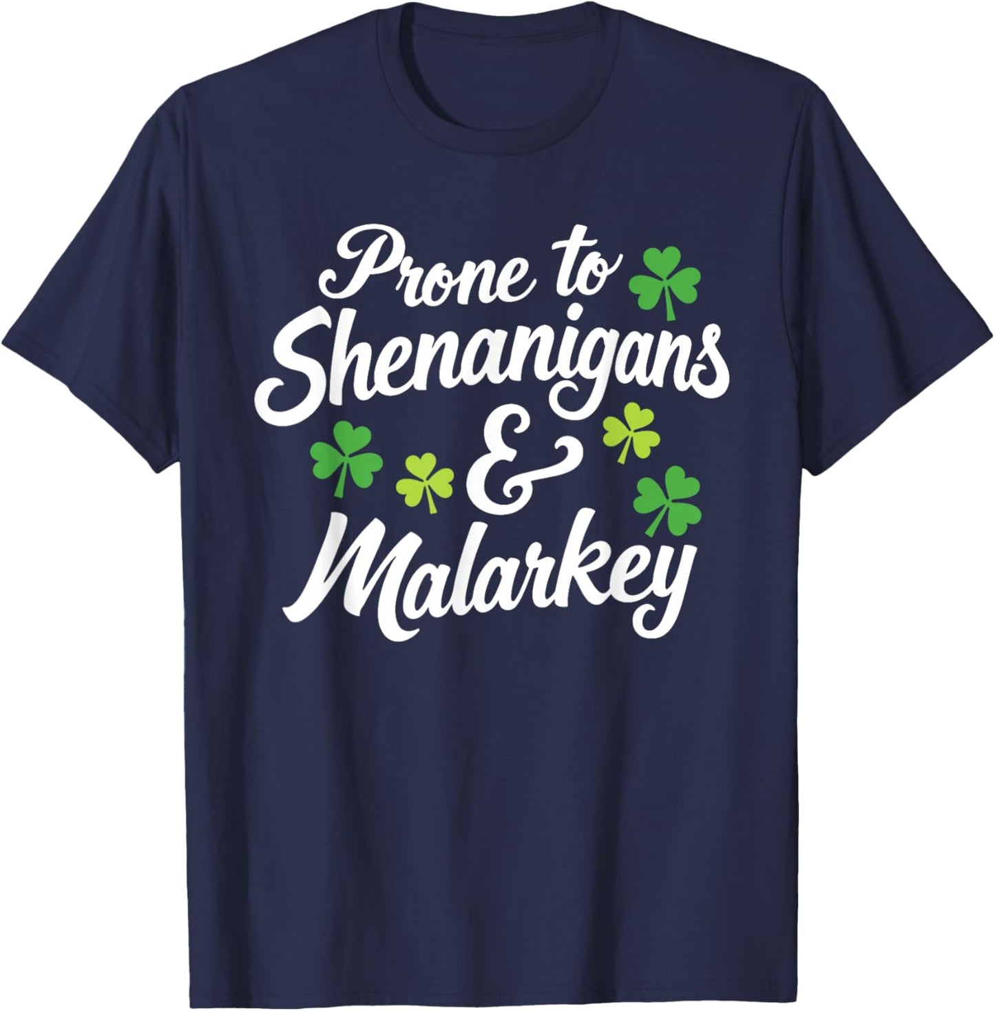Prone to Shenanigans and Malarkey Funny St Patricks Day T-Shirt - T-Shirt | Navy
