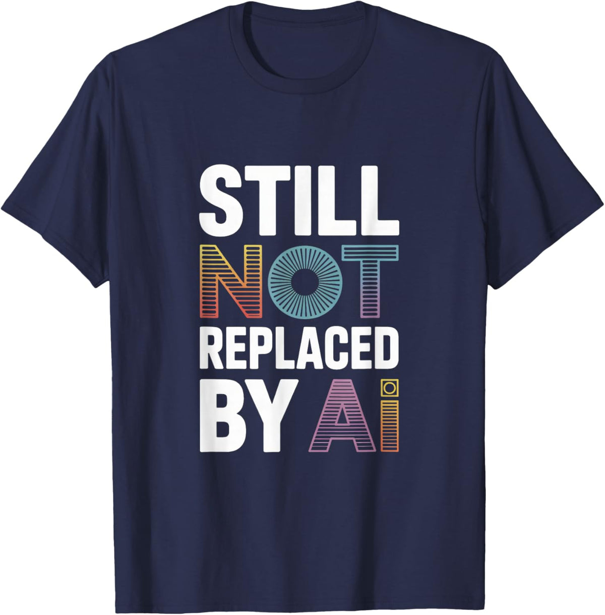 Still Not Replaced by AI Job T-Shirt - T-Shirt | Navy