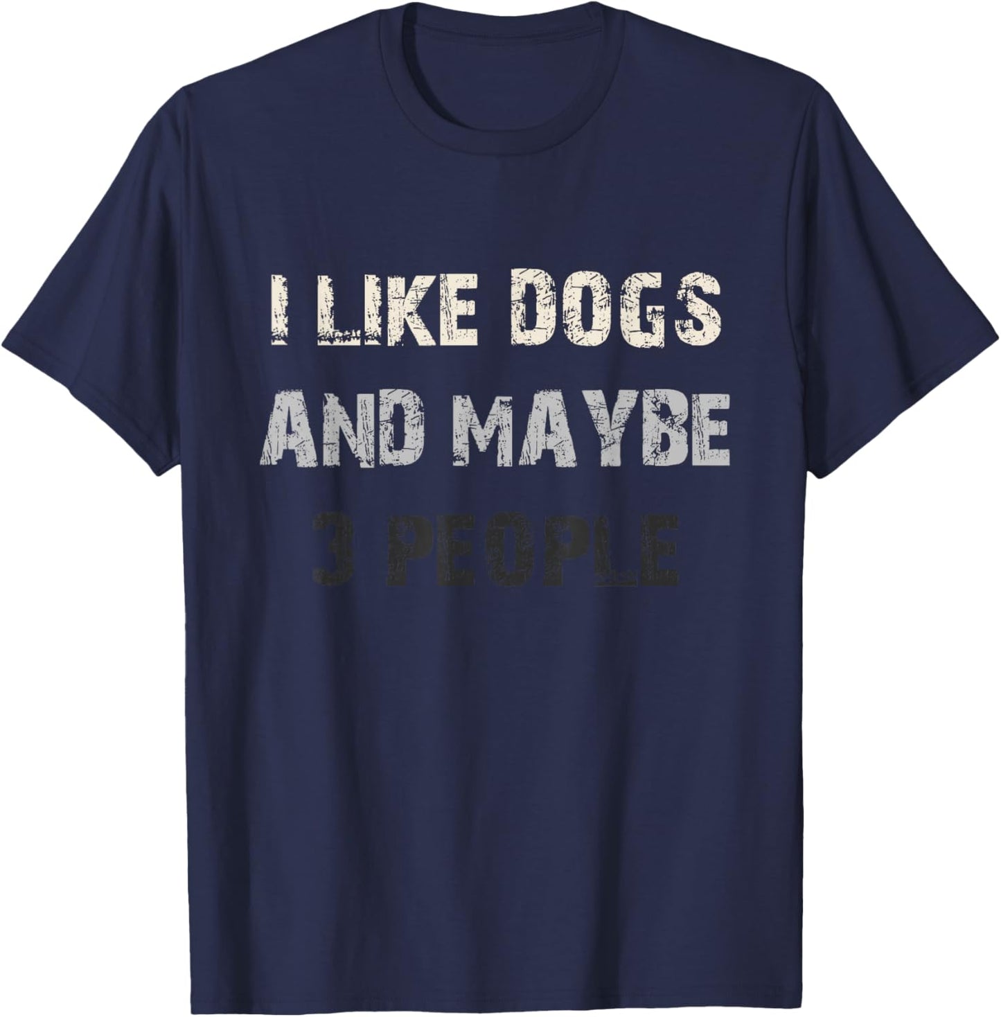 I Like Dogs and Maybe 3 People Funny Dog Lover Saying T-Shirt - T-Shirt | Navy