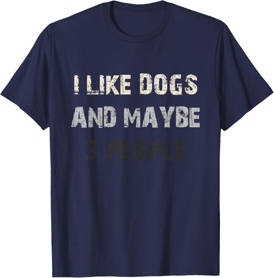 I Like Dogs and Maybe 3 People Funny Dog Lover Saying T-Shirt - T-Shirt | Navy