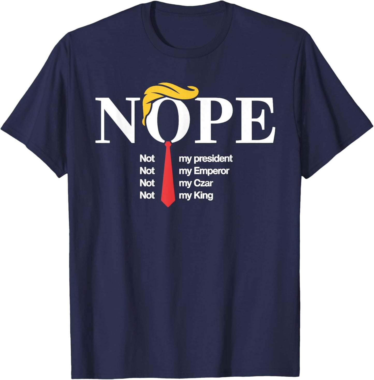 Nope Not My President King Funny Trump T-Shirt - T-Shirt | Navy