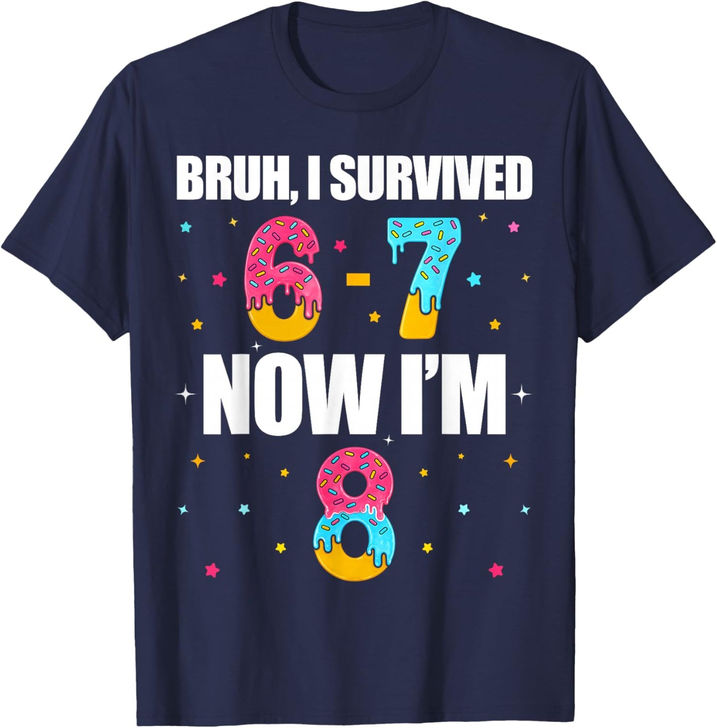 Bruh I Survived 6 7 Six Seven I’m 8 Years Old 8th Birthday T-Shirt - T-Shirt | Navy