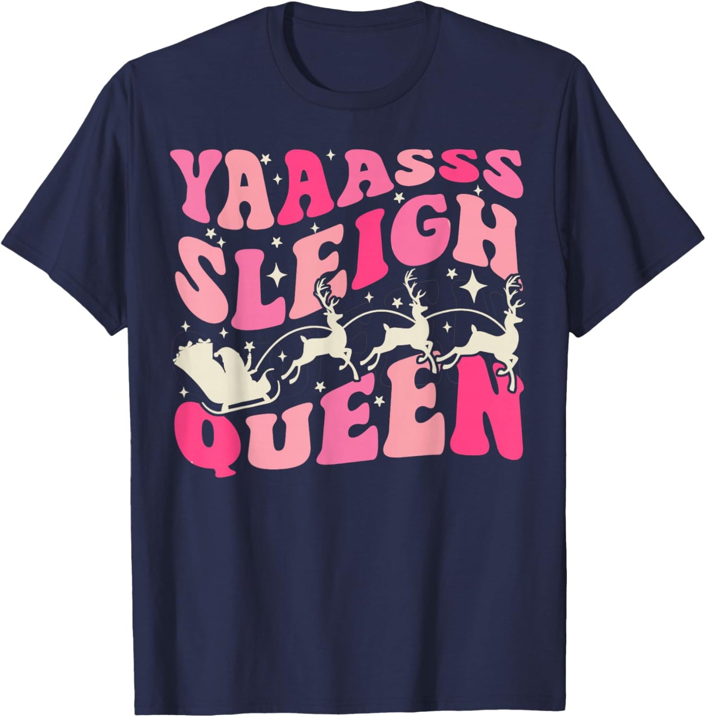 Yaaasss Sleigh Queen Sleigh Girl Matching Christmas T-Shirt - T-Shirt | Navy