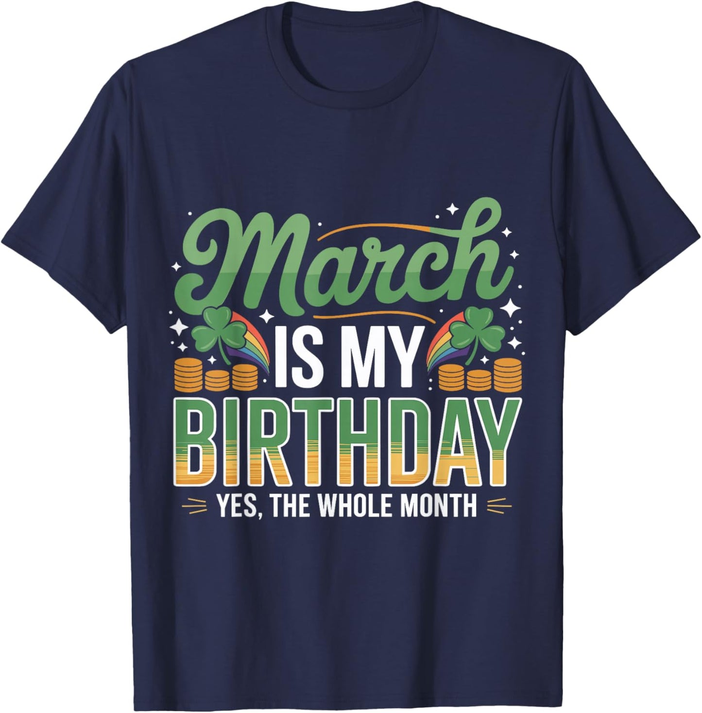 March is My Birthday Yep The Whole Month St. Patricks Day T-Shirt - T-Shirt | Navy