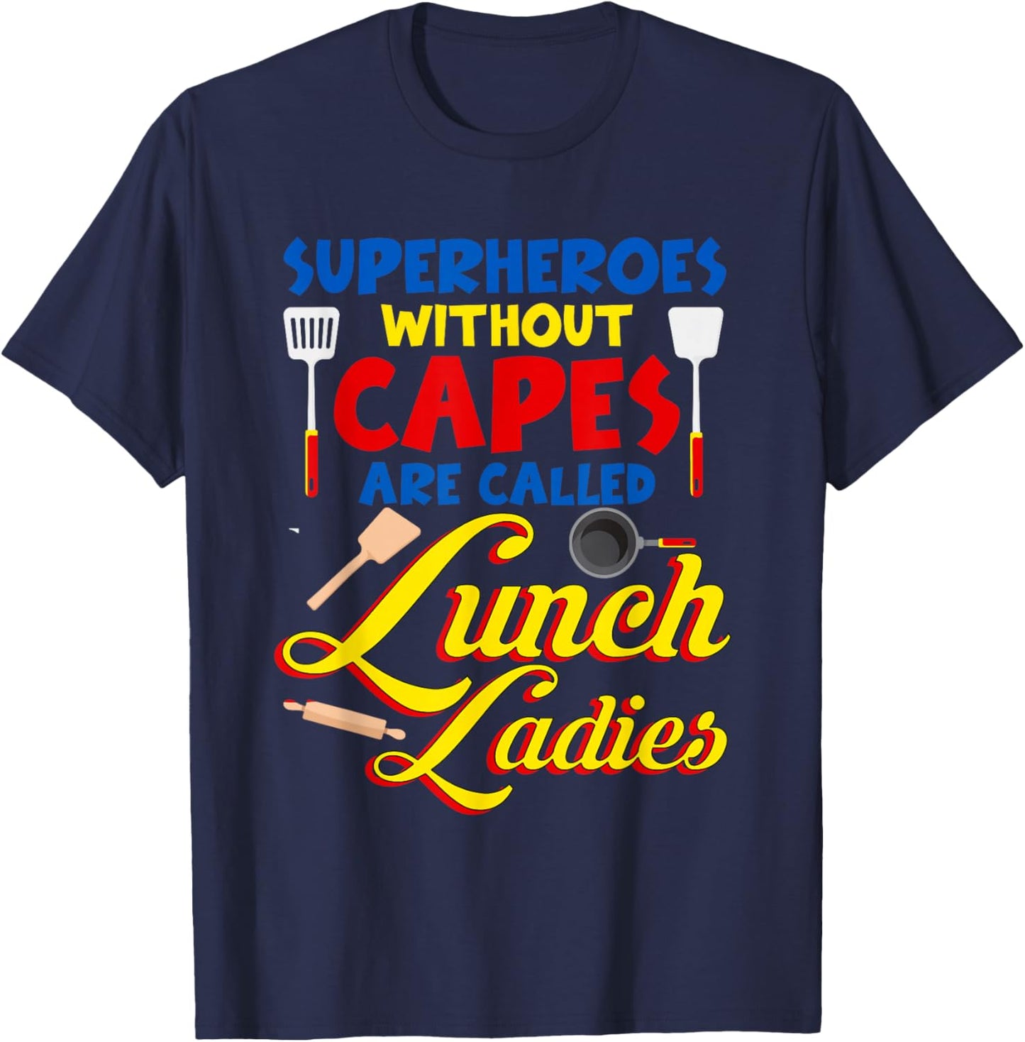 Superheroes Without Capes are Called Lunch Ladies Funny T-Shirt - T-Shirt | Navy